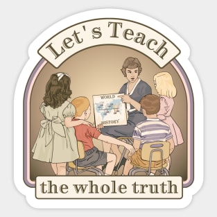 Let's Teach The Whole Truth Sticker